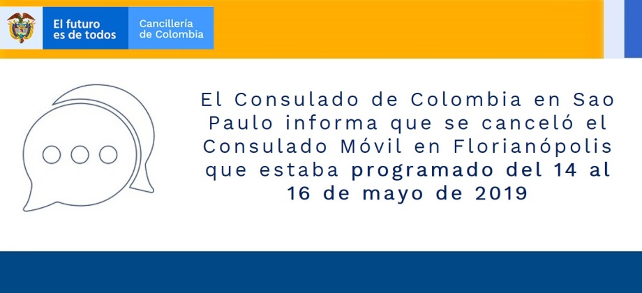 El Consulado de Colombia en Sao Paulo informa que se canceló el Consulado Móvil en Florianópolis que estaba programado del 14 al 16 de mayo de 2019