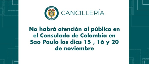 No habrá atención al público en el Consulado de Colombia en Sao Paulo los días 15 , 16 y 20 de noviembre de 2018