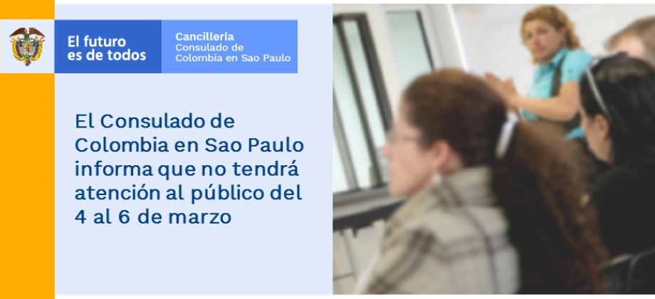 El Consulado de Colombia en Sao Paulo informa que no tendrá atención al público del 4 al 6 de marzo de 2019