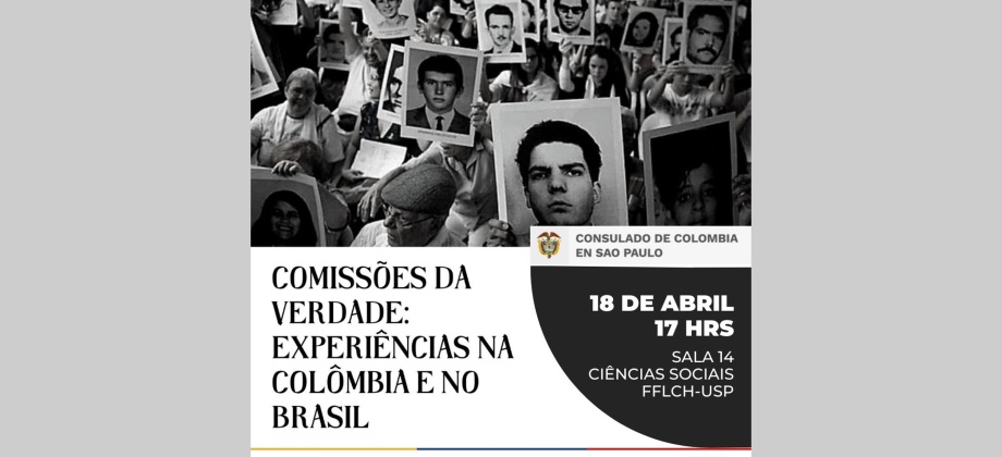 El Consulado de Colombia en Sao Paulo invita al conversatorio sobre las experiencias de las comisiones de la verdad en Brasil y Colombia, el 18 de abril 2023
