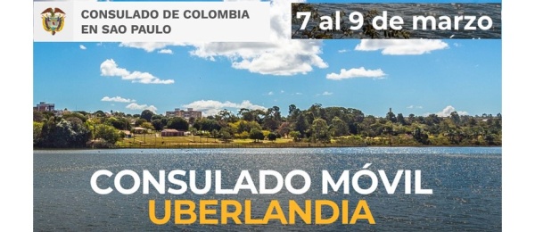 Consulado de Colombia en Sao Paulo invita al Consulado Móvil en Uberlandia que se realizará del 7 al 9 de marzo
